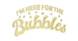 I'm Here for the Bubbles (gold)