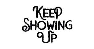 Keep Showing Up (1.75)
